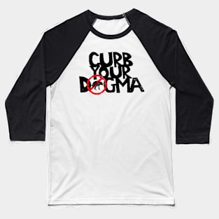 CURB YOUR DOGMA by Tai's Tees Baseball T-Shirt